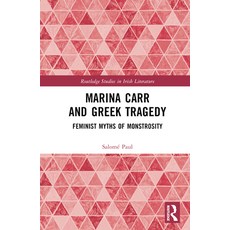 (英文圖書) Marina Carr and Greek Tragedy: Feminist Myths of Monstrosity 精裝版, Routledge, 英文