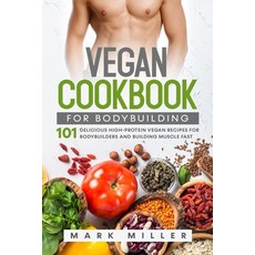 Vegan Cookbook for Bodybuilding: 101 Delicious High-Protein Vegan Recipes For Bodybuilders and Build... 平裝版, Independently Published, 英文