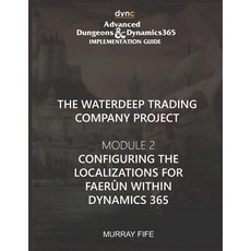(英文書) Configuring the Localizations for Faerûn within Dynamics 365： Advanced Dungeons and Dynamics ... 平裝版, 獨立出版, 英文
