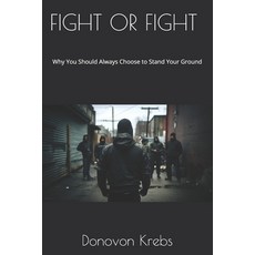 (英文圖書) Fight or Fight: Why You Should Always Choose to Stand Your Ground 平裝版, Independently Published, 英文