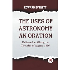 (英文圖書) The Uses Of Astronomy An Oration Delivered At Albany On The 28Th Of August 1856 平裝版, Double 9 Books, 英文