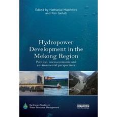 Hydropower Development in the Mekong Region: Political Socio-Economic and Environmental Perspectives 平裝版, Routledge, 英文