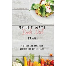 My Ultimate Dash Diet Plan: 50 Easy and Balanced Recipes for Your Health 精裝版, Eleonore Barlow, 英文
