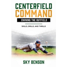 (英文圖書) Centerfield Command Owning the Outfield Skills Drills and Thrills 平裝版, Sky Benson, 英文