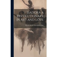 (英文圖書) Isadora a Revolutionary in Art and Love 精裝版, Legare Street Press, 英文