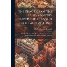 (英文圖書) The Practice of the Land Registry Under the Transfer of Land Act 1862: With Such Portions of... 平裝版, Legare Street Press, 英文