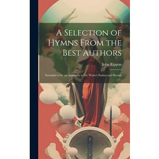(英文圖書) A Selection of Hymns From the Best Authors: Intended to Be an Appendix to Dr. Watts's Psalms ... 精裝版, Legare Street Press, 英文