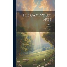 (英文圖書) The Captive Set Free: An Allegory 精裝版, Legare Street Press, 英文