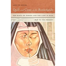 邊境上的羽筆與十字架： 阿格雷達的瑪利亞修女與藍衣女士 1628年至今 精裝版, 聖母大學出版社, 英文