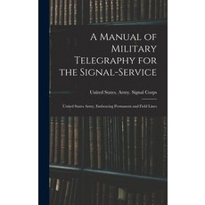 (英文圖書) A Manual of Military Telegraphy for the Signal-Service: United States Army Embracing Permane... 精裝版, Legare Street Press, 英文