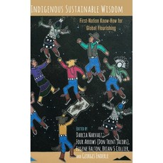 Indigenous Sustainable Wisdom; First-Nation Know-How for Global Flourishing 精裝版, Peter Lang Us, 英文