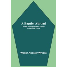 (英文圖書) A Baptist Abroad: Travels And Adventures Of Europe And All Bible Lands 平裝版, Alpha Edition, 英文