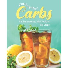 Cutting Out Carbs: It's Flavorsome Not Tedious 平裝版, Independently Published, 英文