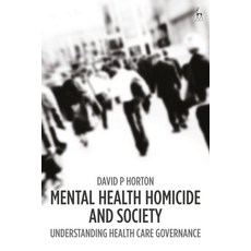 Mental Health Homicide and Society: Understanding Health Care Governance 平裝版, Hart Publishing, 英文