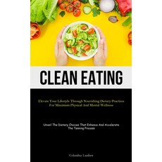 (英文圖書) Clean Eating: Elevate Your Lifestyle Through Nourishing Dietary Practices For Maximum Physica... 平裝版, Christopher Thomas, 英文