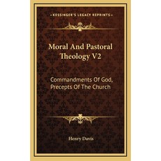 (英文圖書) Moral And Pastoral Theology V2: Commandments Of God Precepts Of The Church 精裝版, Kessinger Publishing, 英文
