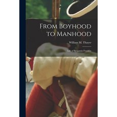 (英文圖書) From Boyhood to Manhood: Life of Benjamin Franklin 平裝版, Legare Street Press, 英文