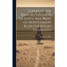 (英文圖書) Survey of the Rancho Santiago de Santa Ana. Brief of Montgomery Blair for Bolsas Claimants 精裝版, Legare Street Press, 英文