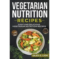 Vegetarian Nutrition Recipes: Easy and Delicious Vegetarian Nutrition Recipes 平裝版, Giles G. Lion, 英文