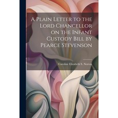 (英文圖書) A Plain Letter to the Lord Chancellor on the Infant Custody Bill by Pearce Stevenson 平裝版, Legare Street Press, 英文
