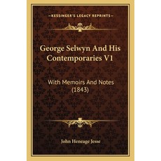 (英文圖書) George Selwyn And His Contemporaries V1: With Memoirs And Notes (1843) 平裝版, Kessinger Publishing, 英文