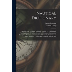 (英文圖書) Nautical Dictionary: Defining The Technical Language Relative To The Building And Equipment O... 平裝版, Legare Street Press, 英文