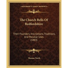 (英文圖書) The Church Bells Of Bedfordshire: Their Founders Inscriptions Traditions And Peculiar Uses... 平裝版, Kessinger Publishing, 英文