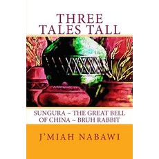 Three Tales Tall: Sungura. The Great Bell of China. Bruh Rabbit 平裝版, Createspace Independent Pub..., 英文