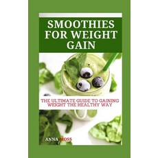 (英文圖書) Smoothies for Weight Gain: The Ultimate Guide to Gaining Weight the Healthy Way 平裝版, Independently Published, 英文