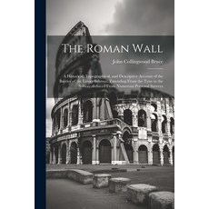 (英文圖書) The Roman Wall: A Historical Topographical and Descriptive Account of the Barrier of the Lo... 平裝版, Legare Street Press, 英文
