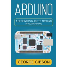 (英文圖書) Arduino: A Beginner's Guide to Arduino Programming 平裝版, Independently Published, 英文