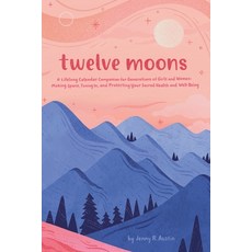 (英文圖書) Twelve Moons: A Lifelong Calendar Companion for Generations of Girls and Women: Making Space ... 平裝版, Twelve Moons Press, 英文
