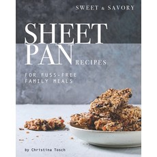 Sweet & Savory Sheet Pan Recipes: For Fuss-Free Family Meals 平裝版, Independently Published, 英文