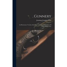 (英文圖書) Gunnery: An Elementary Treatise Including A Graphical Exposition Of Field Artillery Fire 精裝版, Legare Street Press, 英文