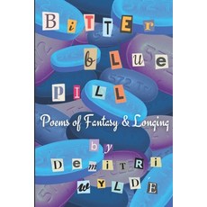 Bitter Blue Pill: Poems of Fantasy & Longing 平裝版, Independently Published, 英文