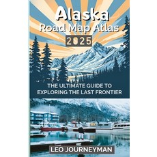 (英文圖書) Alaska Road Map Atlas 2025: The Ultimate Guide to Exploring the Last Frontier 平裝版, Independently Published, 英文
