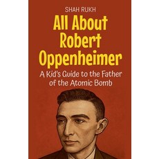 (英文圖書)All About Robert Oppenheimer: A Kid's Guide to the Father of the Atomic Bomb 平裝版, Shah Rukh, 英文