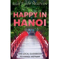 (英文圖書) Happy in Hanoi: The Local Guidebook to Hanoi Vietnam 平裝版, Elly Thuy Nguyen, 英文