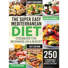 The Super Easy Mediterranean Diet Cookbook for Beginners on a Budget: 250 5-ingredients Recipes that... 精裝版, Create Your Reality, 英文