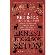 The Red Book or How To Play Indian - Directions for Organizing a Tribe of Boy Indians Making Their ... 平裝版, White Press, 英文