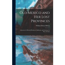 (英文圖書) Old Mexico and Her Lost Provinces: A Journey in Mexico Southern California and Arizona by ... 精裝版, Legare Street Press, 英文