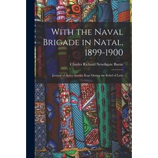 (英文圖書) With the Naval Brigade in Natal 1899-1900: Journal of Active Service Kept During the Relief ... 平裝版, Legare Street Press, 英文