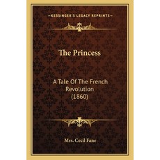 The Princess: A Tale Of The French Revolution (1860) 平裝版, Kessinger Publishing, 英文