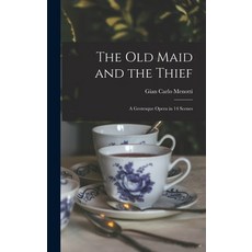 (英文圖書) The Old Maid and the Thief; a Grotesque Opera in 14 Scenes 精裝版, Hassell Street Press, 英文
