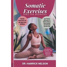 (英文圖書) Somatic Exercises Bible For Beginners: Low-Impact Workouts To Relieve Stress E... 平裝版, Independently Published, 英文