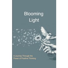 (英文圖書) Blooming Light: A Journey Through The Power of Positive Thinking 平裝版, Independently Published, 英文