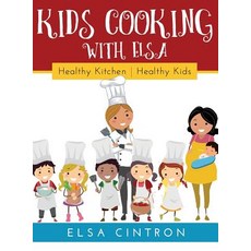 (英文圖書) Kids Cooking with Elsa: Healthy Kitchen Healthy Kids 精裝版, Elsa Cintron, 英文