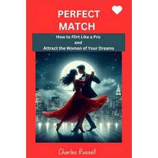 (英文圖書) Perfect Match: How to Flirt Like a Pro and Attract the Woman of Your Dreams 平裝版, Independently Published, 英文