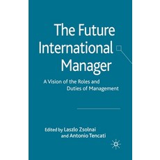 (英文圖書) The Future International Manager: A Vision of the Roles and Duties of Management 平裝版, Palgrave MacMillan, 英文