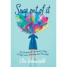 (英文圖書) Snap out of It: An Unexpected Caregiver's Way to Self-Care Stability and Survival 精裝版, Archway Publishing, 英文